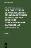 Friedrich Schleiermacher: Der christliche Glaube nach den Grundsätzen der evangelischen Kirche im Zusammenhange dargestellt. Band 1 (eBook, PDF)