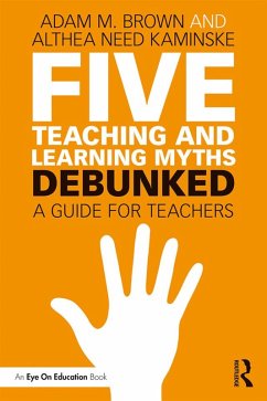 Five Teaching and Learning Myths-Debunked (eBook, PDF) - Brown, Adam M.; Need Kaminske, Althea