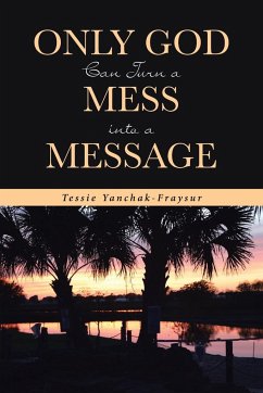 Only God Can Turn a Mess into a Message - Yanchak-Fraysur, Tessie