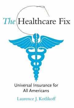 The Healthcare Fix (eBook, ePUB) - Kotlikoff, Laurence J.