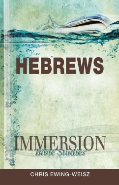 Immersion Bible Studies: Hebrews (eBook, ePUB) - Ewing-Weisz, Chris; Gilbert, John P.