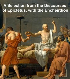 A Selection from the Discourses of Epictetus, with the Encheiridion (eBook, ePUB) - Epictetus