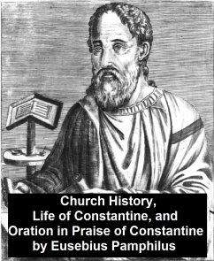 Church History, Life of Constantine, and Oration in Praise of Constantine (eBook, ePUB) - Pamphilus, Eusebius