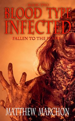 Blood Type Infected 2 - Fallen To The Flame (eBook, ePUB) - Marchon, Matthew Blood Type Infected 2 - Fallen To The Flame (eBook, ePUB) - Marchon, Matthew