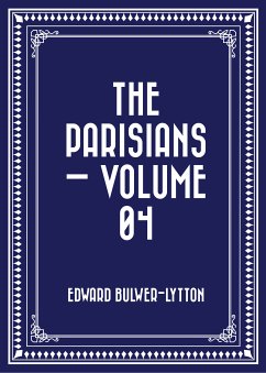 The Parisians — Volume 04 (eBook, ePUB) - Bulwer-Lytton, Edward