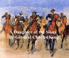 A Daughter of the Sioux, A Tale of the Indian Frontier (eBook, ePUB) - King, Charles