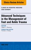 Advanced Techniques in the Management of Foot and Ankle Trauma, An Issue of Clinics in Podiatric Medicine and Surgery (eBook, ePUB)