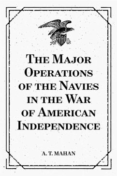The Major Operations of the Navies in the War of American Independence (eBook, ePUB) - T. Mahan, A.