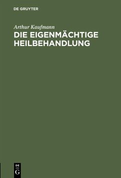 Die eigenmächtige Heilbehandlung (eBook, PDF) - Kaufmann, Arthur