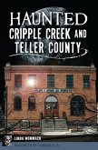 Haunted Cripple Creek and Teller County (eBook, ePUB)