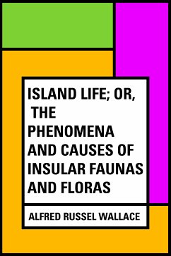 Island Life; Or, The Phenomena and Causes of Insular Faunas and Floras (eBook, ePUB) - Russel Wallace, Alfred