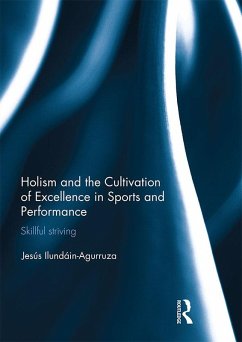 Holism and the Cultivation of Excellence in Sports and Performance (eBook, ePUB) - Ilundain-Agurruza, Jesus