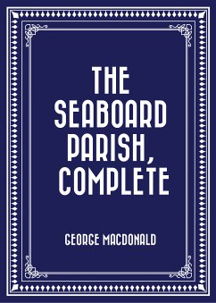 The Seaboard Parish, Complete (eBook, ePUB) - Macdonald, George