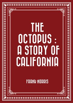 The Octopus : A Story of California (eBook, ePUB) - Norris, Frank