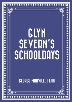 Glyn Severn's Schooldays (eBook, ePUB) - Manville Fenn, George