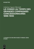 Le Congo au temps des grandes compagnies concessionnaires 1898-1930 (eBook, PDF) Le Congo au temps des grandes compagnies concessionnaires 1898-1930 (eBook, PDF)