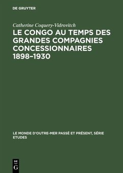 Le Congo au temps des grandes compagnies concessionnaires 1898-1930 (eBook, PDF) - Coquery-Vidrovitch, Catherine