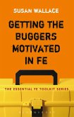 Getting the Buggers Motivated in FE (eBook, ePUB) Getting the Buggers Motivated in FE (eBook, ePUB)