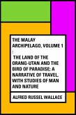 The Malay Archipelago, Volume 1 : The Land of the Orang-utan and the Bird of Paradise; A Narrative of Travel, with Studies of Man and Nature (eBook, ePUB)