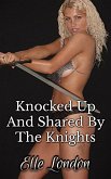 Knocked Up And Shared By The Knights (eBook, ePUB)