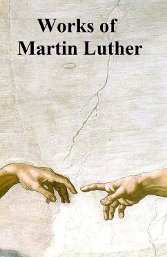 Works of Martin Luther (eBook, ePUB) - Luther, Martin