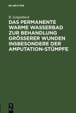 Das permanente warme Wasserbad zur Behandlung grösserer Wunden insbesondere der Amputation-stümpfe (eBook, PDF)