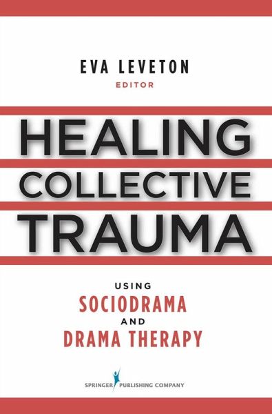Healing Collective Trauma Using Sociodrama and Drama Therapy (eBook, ePUB) Healing Collective Trauma Using Sociodrama and Drama Therapy (eBook, ePUB)