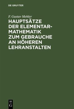 Hauptsätze der Elementar-Mathematik zum Gebrauche an höheren Lehranstalten (eBook, PDF) Cover Hauptsätze der Elementar-Mathematik zum Gebrauche an höheren Lehranstalten (eBook, PDF)