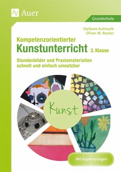 Kompetenzorientierter Kunstunterricht - Klasse 3 - Aufmuth, Stefanie;Reuter, Oliver M.