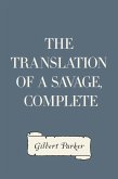 The Translation of a Savage, Complete (eBook, ePUB)