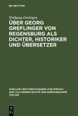 Über Georg Greflinger von Regensburg als Dichter, Historiker und Übersetzer (eBook, PDF)