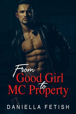 From Good Girl To MC Property (eBook, ePUB) - Fetish, Daniella