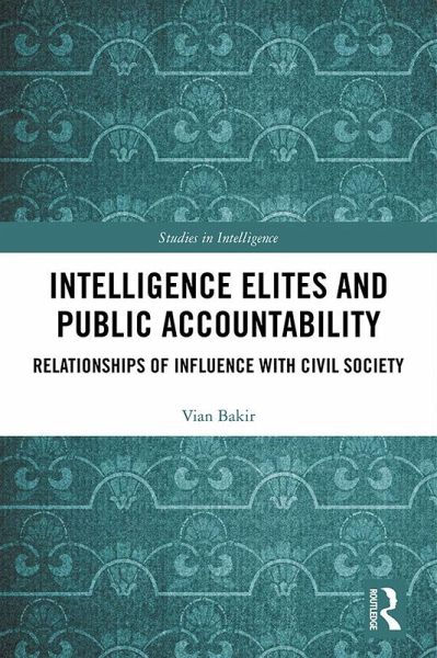 Intelligence Elites and Public Accountability (eBook, PDF) Intelligence Elites and Public Accountability (eBook, PDF)