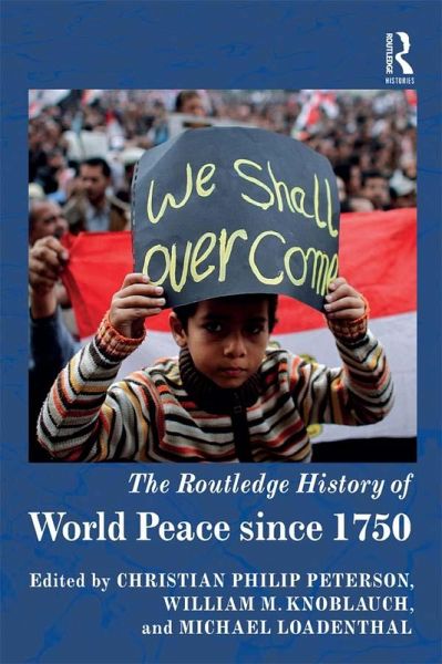 The Routledge History of World Peace since 1750 (eBook, PDF) The Routledge History of World Peace since 1750 (eBook, PDF)