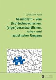 Gesundheit - Vom (bio)technologischen, (eigen)verantwortlichen, fairen und realistischen Umgang (eBook, ePUB)