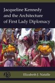 Jacqueline Kennedy and the Architecture of First Lady Diplomacy (eBook, ePUB)