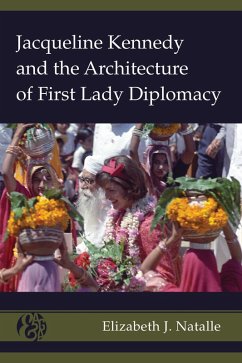 Jacqueline Kennedy and the Architecture of First Lady Diplomacy (eBook, ePUB) - Natalle, Elizabeth J.