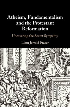 Atheism, Fundamentalism and the Protestant Reformation (eBook, ePUB) - Fraser, Liam Jerrold