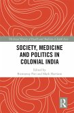 Society, Medicine and Politics in Colonial India (eBook, PDF) Society, Medicine and Politics in Colonial India (eBook, PDF)