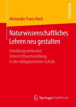 Naturwissenschaftliches Lehren neu gestalten - Koch, Alexander Franz