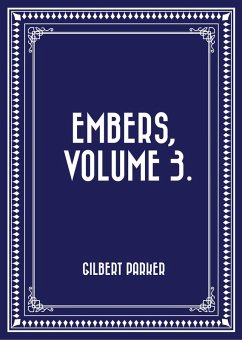 Embers, Volume 3. (eBook, ePUB) - Parker, Gilbert