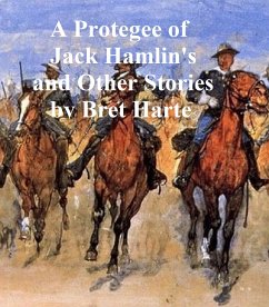 A Protegee of Jack Hamlin's, a collection of stories (eBook, ePUB) - Harte, Bret