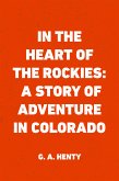 In the Heart of the Rockies: A Story of Adventure in Colorado (eBook, ePUB)