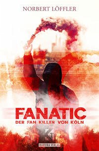 FanatiC Der Fan-Killer von Köln