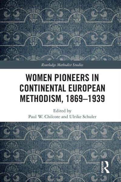 Women Pioneers in Continental European Methodism, 1869-1939 (eBook, PDF) Women Pioneers in Continental European Methodism, 1869-1939 (eBook, PDF)