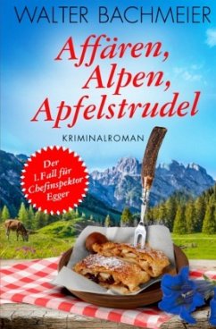 Affären, Alpen, Apfelstrudel - Bachmeier, Walter