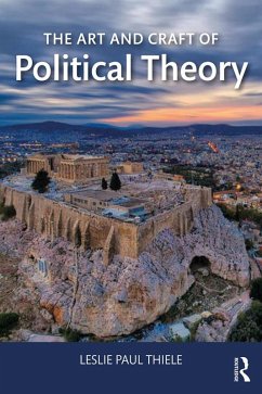 The Art and Craft of Political Theory (eBook, PDF) - Thiele, Leslie Paul