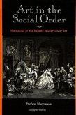 Art in the Social Order: The Making of the Modern Conception of Art