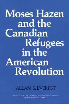 Moses Hazen and the Canadian Refugees in the American Revolution - Everest, Allan S