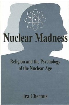 Nuclear Madness: Religion and the Psychology of the Nuclear Age - Chernus, Ira